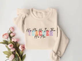 It's Me Hi I'm The Teacher It's Me Sweatshirt